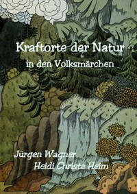 Kraftorte der Natur in den Volksmärchen - Jürgen Wagner - E-Book