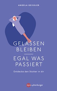 Gelassen bleiben - egal was passiert - Angela Geissler - E-Book