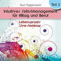 Lebenspraxis-Live-Seminar: Intuitives Selbst-Management für Alltag und Beruf - Teil 2 -  - Hörbuch