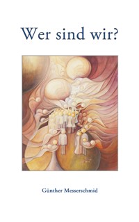 Wer sind wir? - Günther Messerschmid - E-Book
