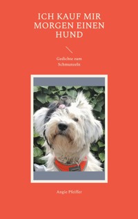 Ich kauf mir morgen einen Hund - Angie Pfeiffer - E-Book