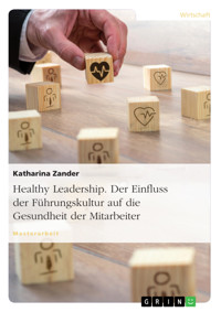 Healthy Leadership. Der Einfluss der Führungskultur auf die Gesundheit der Mitarbeiter - Katharina Zander - kostenlos E-Book