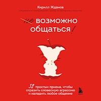 Возможно общаться! 52 простых приема, чтобы отразить словесную агрессию и наладить любое общение - Кирилл Жданов - Hörbuch
