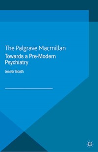 Towards A Pre-Modern Psychiatry - J. Booth - E-Book