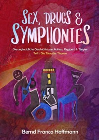 Sex, Drugs & Symphonies - Bernd Franco Hoffmann - E-Book