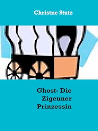 Ghost - Die Zigeuner Prinzessin - Christne Stutz - E-Book