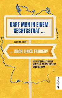 Darf man in einem Rechtsstaat auch links fahren? - Florian Haase - E-Book