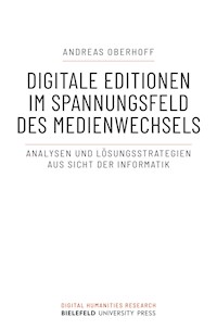 Digitale Editionen im Spannungsfeld des Medienwechsels - Andreas Oberhoff - kostenlos E-Book