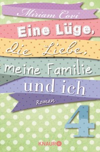 Eine Lüge, die Liebe, meine Familie und ich 4 - Miriam Covi - E-Book
