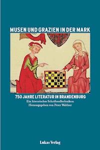 Musen und Grazien in der Mark. 750 Jahre Literatur in Brandenburg - Peter Walther - E-Book