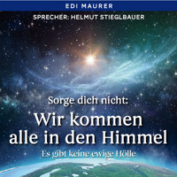 Sorge dich nicht: Wir kommen alle in den Himmel - Edi Maurer - Hörbuch
