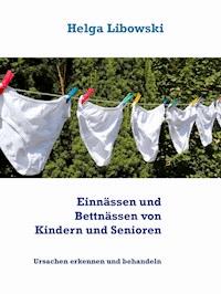 Einnässen und Bettnässen von Kindern und Senioren - Helga Libowski - E-Book