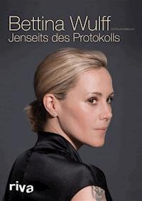 Jenseits des Protokolls - Bettina Wulff - E-Book