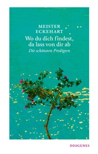 Wo du dich findest, da lass von dir ab - Meister Eckehart - E-Book
