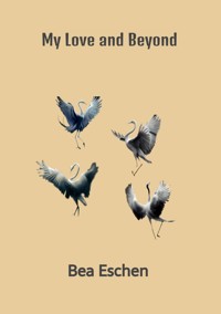 My Love and Beyond - Bea Eschen - E-Book