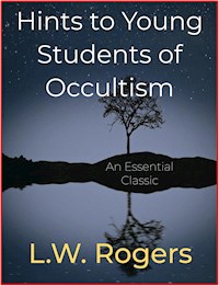 Hints to Young Students of Occultism - L. W. Rogers - E-Book