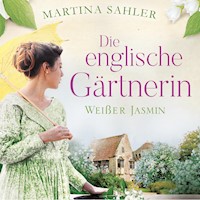 Die englische Gärtnerin - Weißer Jasmin (Die Gärtnerin von Kew Gardens 3) - Sahler, Martina - Hörbuch