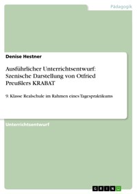 Ausführlicher Unterrichtsentwurf: Szenische Darstellung von Otfried Preußlers KRABAT - Denise Hestner - E-Book