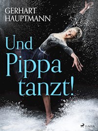 Und Pippa tanzt! - Gerhart Hauptmann - E-Book