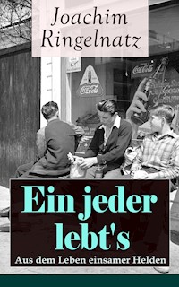 Ein jeder lebt's: Aus dem Leben einsamer Helden - Joachim Ringelnatz - E-Book
