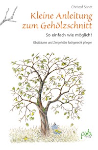 Kleine Anleitung zum Gehölzschnitt - Christof Sandt - E-Book