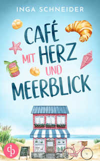 Café mit Herz und Meerblick | Ein wholesome Liebesroman mit viel Zucker und einem Happy End - Inga Schneider - E-Book