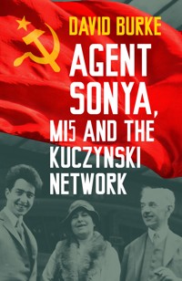 Agent Sonya, MI5 and the Kuczynski Network - David Burke - E-Book