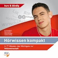 Hörwissen Kompakt - In 77 Minuten das Wichtigste zur Volkswirtschaft -  - Hörbuch