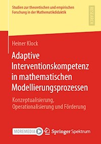 Adaptive Interventionskompetenz in mathematischen Modellierungsprozessen - Heiner Klock - E-Book