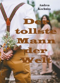 Der tollste Mann der Welt - Andrea Kochniss - E-Book