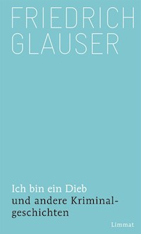 Ich bin ein Dieb - Friedrich Glauser - E-Book