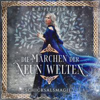 Die Märchen der Neun Welten - Schicksalsmagie - B. E. Pfeiffer - Hörbuch