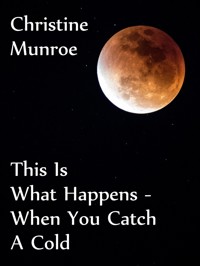 This Is What Happens - When You Catch A Cold - Christine Munroe - E-Book