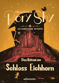Rory Shy, der schüchterne Detektiv - Das Rätsel um Schloss Eichhorn: Ausgezeichnet mit dem Glauser-Preis 2023 ("Rory Shy"-Reihe, Bd. 3) - Oliver Schlick - E-Book