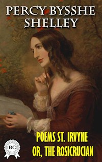 Poems St. Irvyne; or, the Rosicrucian - Percy Bysshe Shelley - E-Book