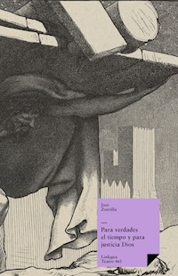 Para verdades el tiempo y para justicia Dios - José Zorrilla - E-Book