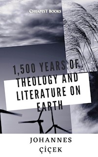 1,500 Years of Theology and Literature on Earth - Johannes Çiçek - E-Book