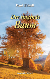 Der singende Baum - Paul Friedl - E-Book