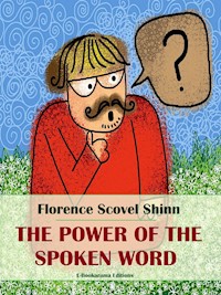 The Power of the Spoken Word - Florence Scovel Shinn - E-Book