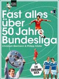 Fast alles über 50 Jahre Bundesliga - Christoph Biermann - E-Book
