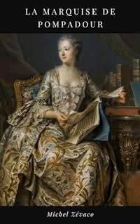 La Marquise de Pompadour - Michel Zévaco - E-Book