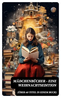 Mädchenbücher – Eine Weihnachtsedition (Über 60 Titel in einem Buch) - Josephine Siebe - E-Book