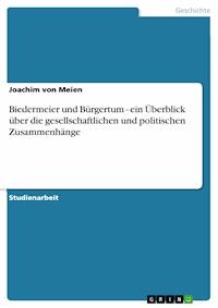 Biedermeier und Bürgertum - ein Überblick über die gesellschaftlichen und politischen Zusammenhänge - Joachim von Meien - E-Book