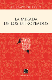 La mirada de los estropeados - Gustavo Ogarrio - E-Book
