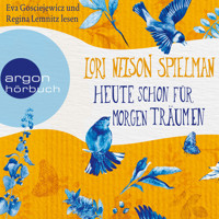 Heute schon für morgen träumen (Ungekürzte Lesung) - Lori Nelson Spielman - Hörbuch