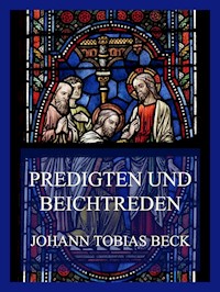 Predigten und Beichtreden - Johann Tobias Beck - E-Book