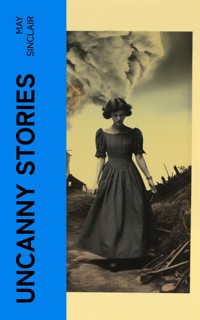 Uncanny Stories - May Sinclair - E-Book