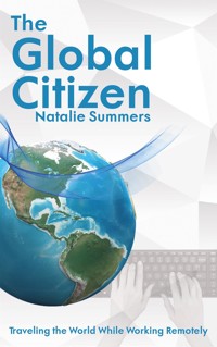 The Global Citizen - Traveling the World While Working Remotely - Natalie Summers - E-Book
