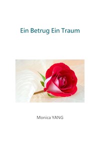 Ein Betrug Ein Traum - Monica YANG - E-Book