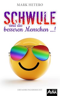 Schwule sind die besseren Menschen ...! - Mark Hetero - E-Book